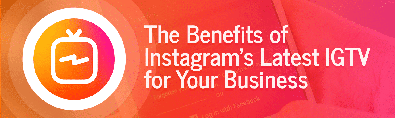 Using IGTV for your Business